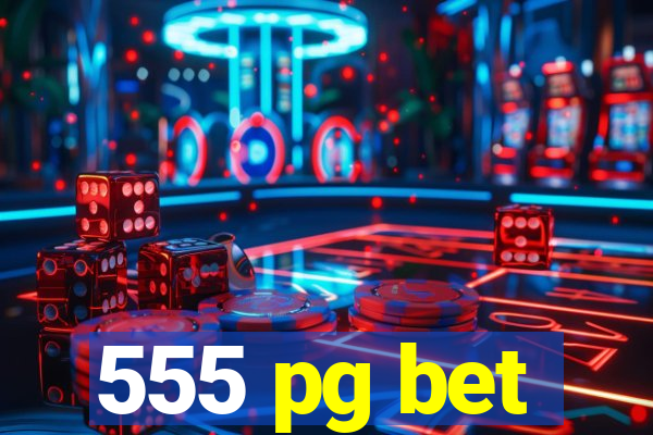 555 pg bet